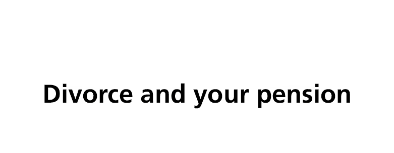 Divorce and your pension