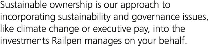 Sustainable ownership is our approach to incorporating sustainability and governance issues, like climate change or e...