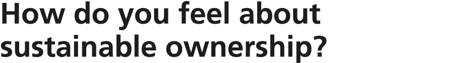 How do you feel about sustainable ownership?