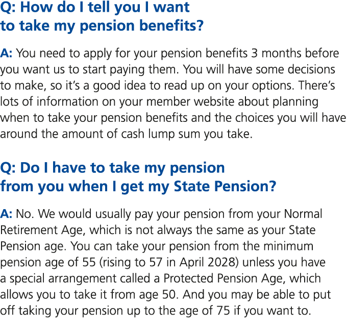 Q: How do I tell you I want to take my pension benefits? A: You need to apply for your pension benefits 3 months befo...