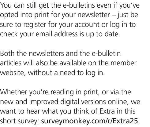 You can still get the e bulletins even if you’ve opted into print for your newsletter – just be sure to register for ...