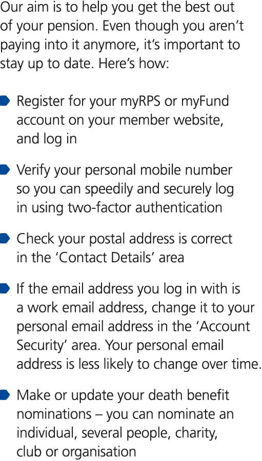 Our aim is to help you get the best out of your pension. Even though you aren’t paying into it anymore, it’s importan...