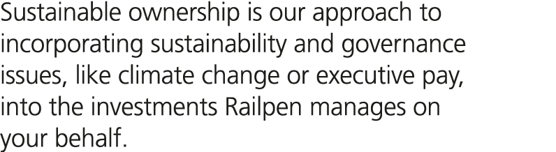 Sustainable ownership is our approach to incorporating sustainability and governance issues, like climate change or e...