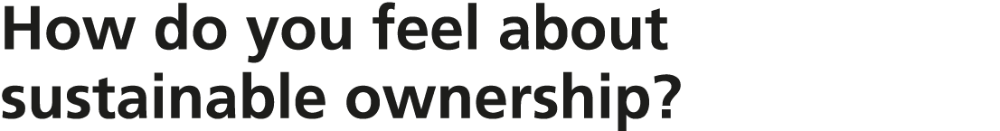 How do you feel about sustainable ownership?