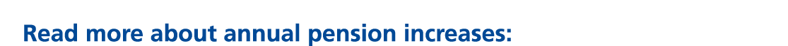 Read more about annual pension increases: