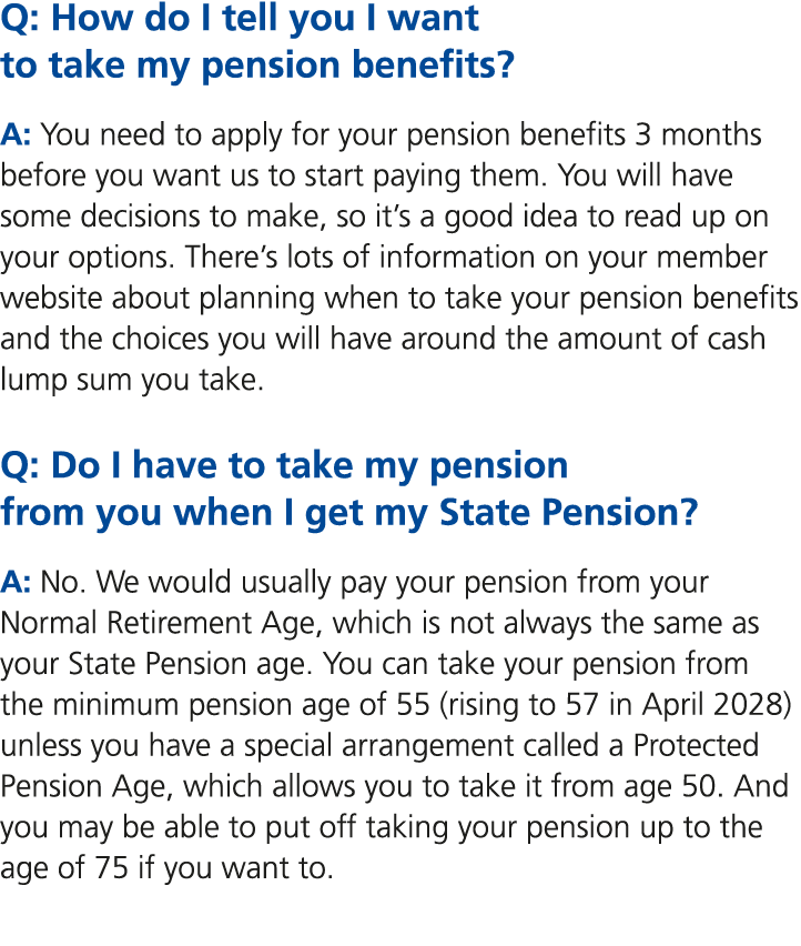 Q: How do I tell you I want to take my pension benefits? A: You need to apply for your pension benefits 3 months befo...