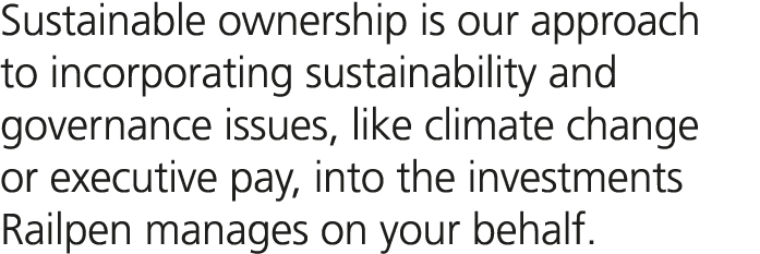 Sustainable ownership is our approach to incorporating sustainability and governance issues, like climate change or e...