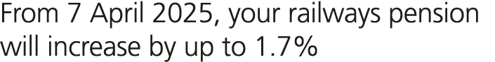 From 7 April 2025, your railways pension will increase by up to 1.7%