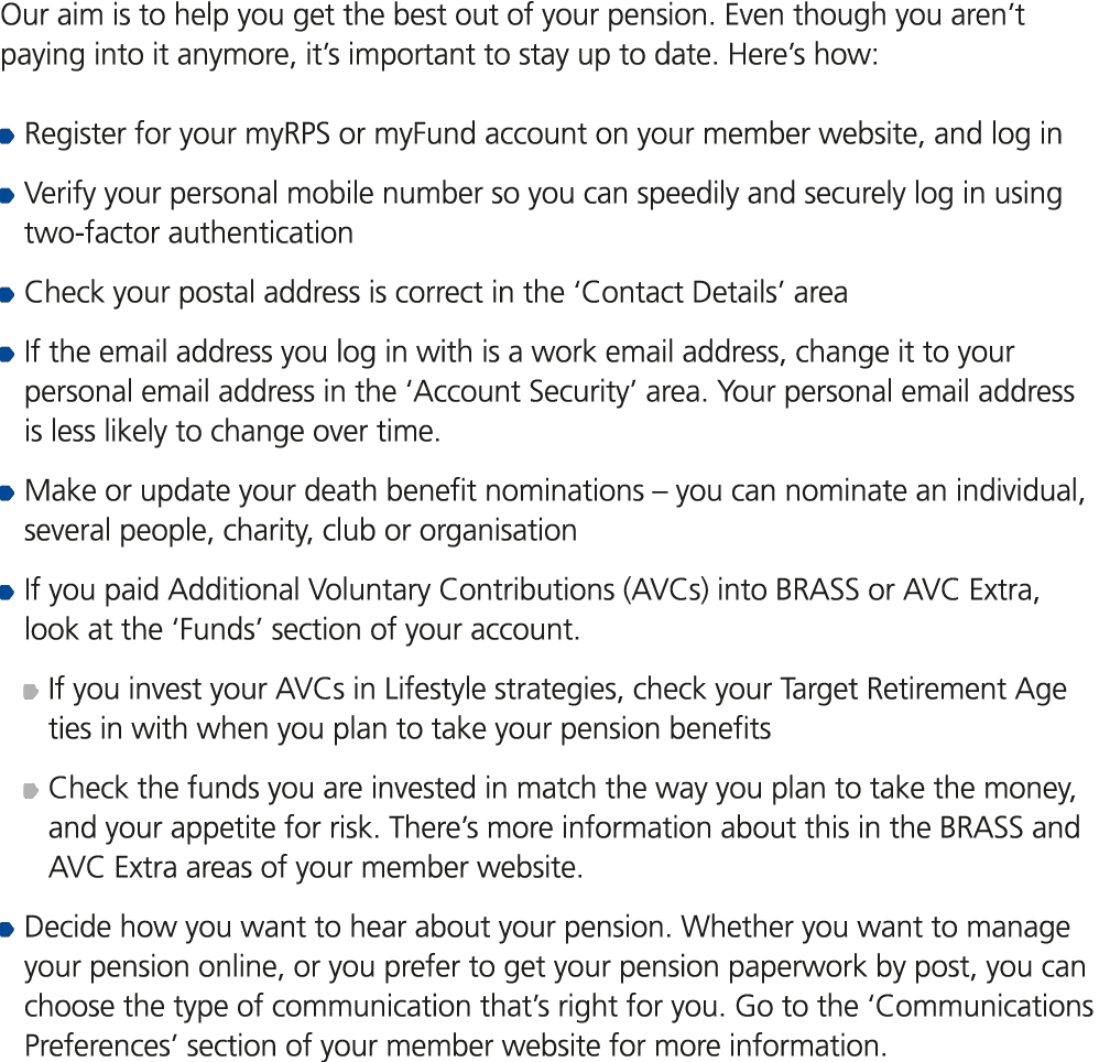 Our aim is to help you get the best out of your pension. Even though you aren’t paying into it anymore, it’s importan...