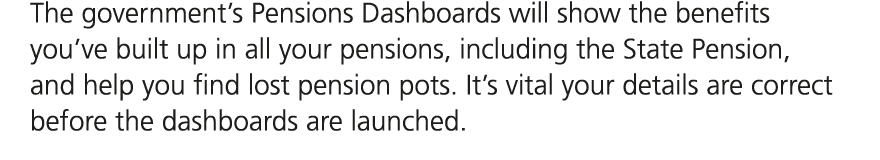 The government’s Pensions Dashboards will show the benefits you’ve built up in all your pensions, including the State...