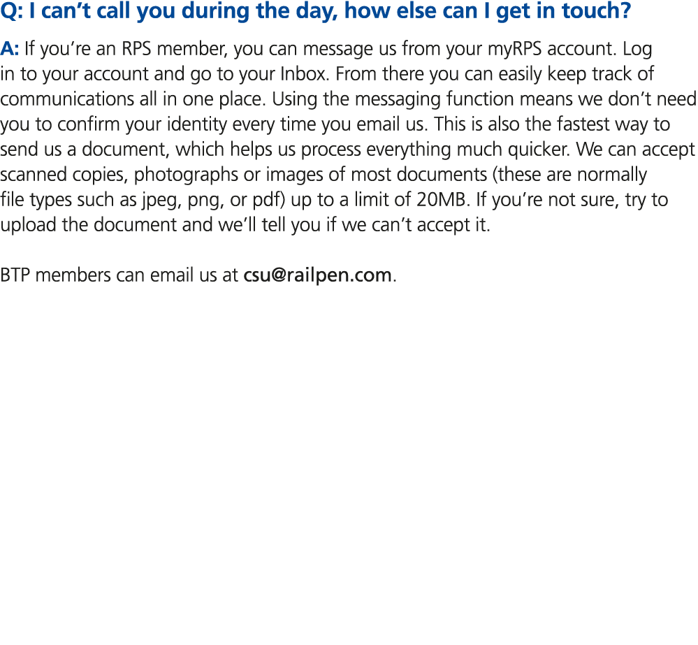 Q: I can’t call you during the day, how else can I get in touch? A: If you’re an RPS member, you can message us from ...