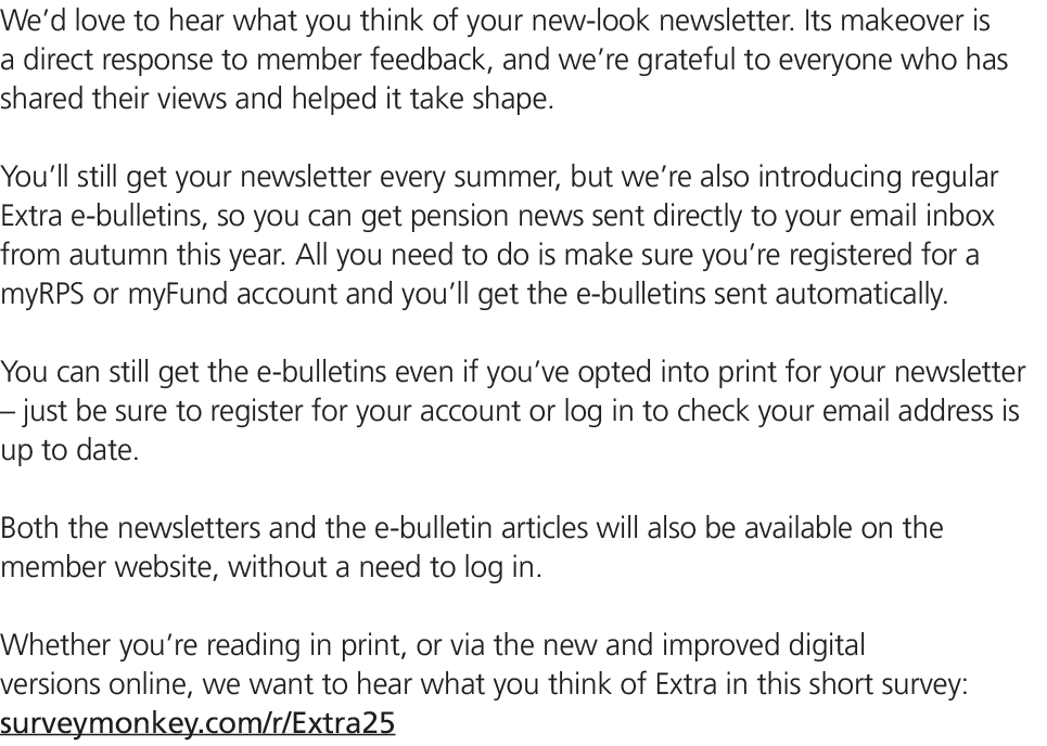 We’d love to hear what you think of your new look newsletter. Its makeover is a direct response to member feedback, a...