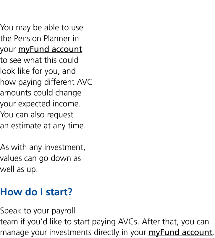 You may be able to use the Pension Planner in your myFund account to see what this could look like for you, and how p...