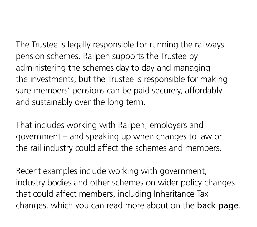 The Trustee is legally responsible for running the railways pension schemes. Railpen supports the Trustee by administ...