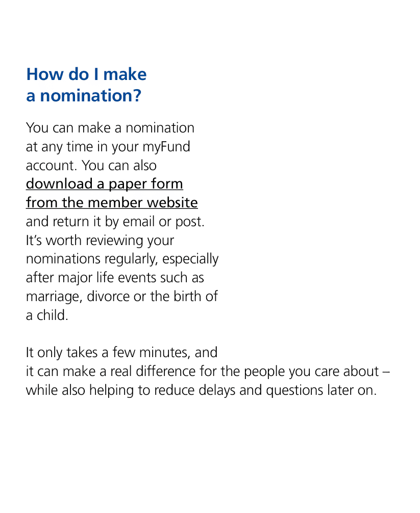 How do I make a nomination? You can make a nomination at any time in your myFund account. You can also download a pap...
