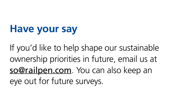 Have your say If you’d like to help shape our sustainable ownership priorities in future, email us at so@railpen.com....