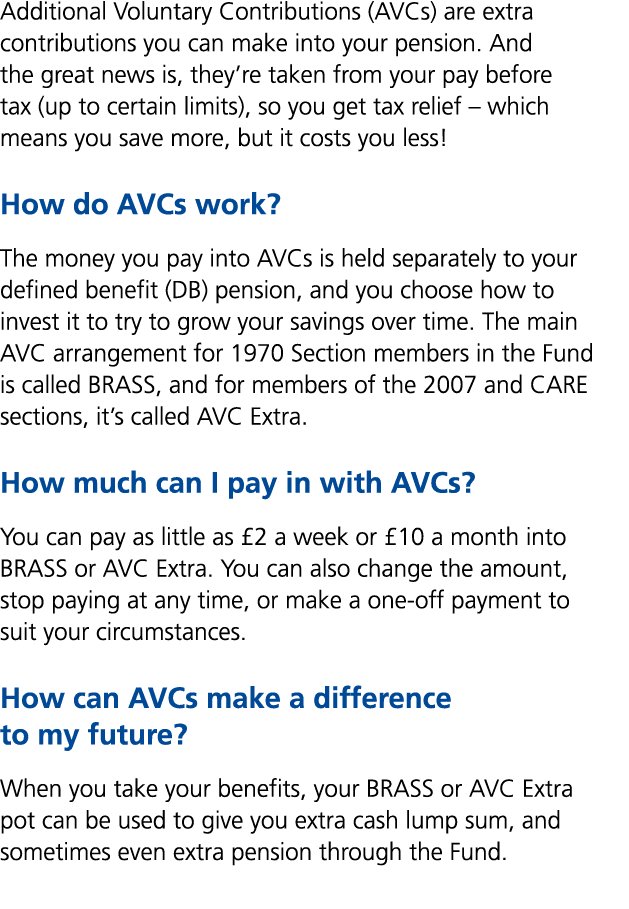 Additional Voluntary Contributions (AVCs) are extra contributions you can make into your pension. And the great news ...