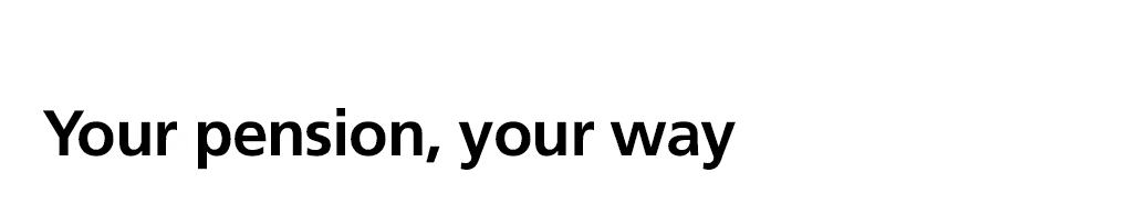 Your pension, your way