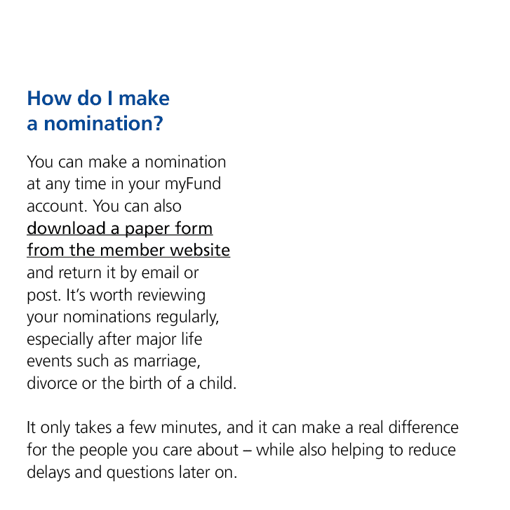  How do I make a nomination? You can make a nomination at any time in your myFund account. You can also download a pa...