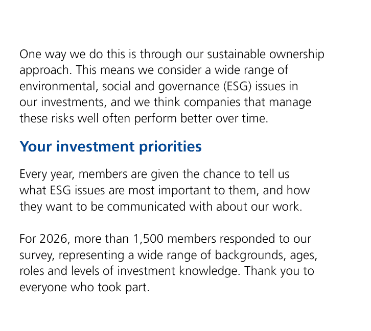 One way we do this is through our sustainable ownership approach. This means we consider a wide range of environmenta...