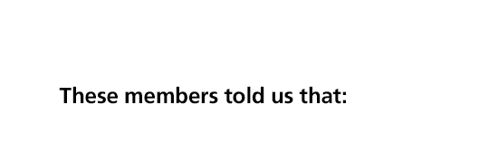 These members told us that: