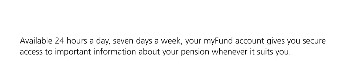 Available 24 hours a day, seven days a week, your myFund account gives you secure access to important information abo...