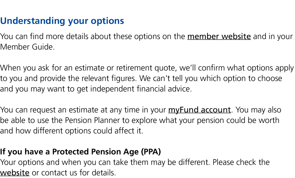 Understanding your options You can find more details about these options on the member website and in your Member Gui...