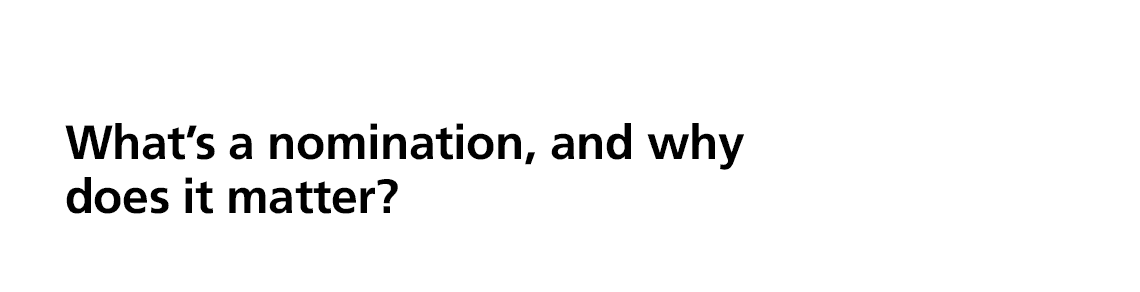 What’s a nomination, and why does it matter?