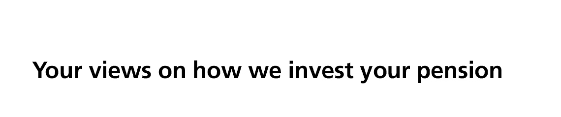 Your views on how we invest your pension