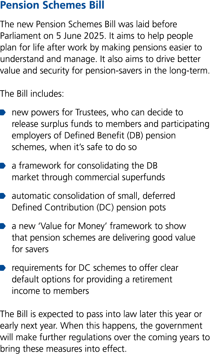 Pension Schemes Bill The new Pension Schemes Bill was laid before Parliament on 5 June 2025. It aims to help people p...