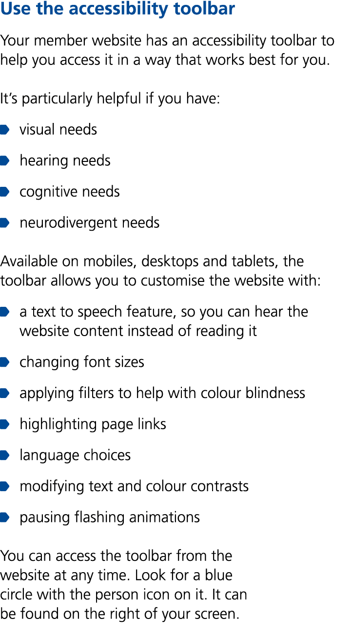 Use the accessibility toolbar Your member website has an accessibility toolbar to help you access it in a way that wo...
