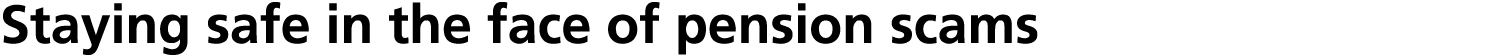 Staying safe in the face of pension scams 