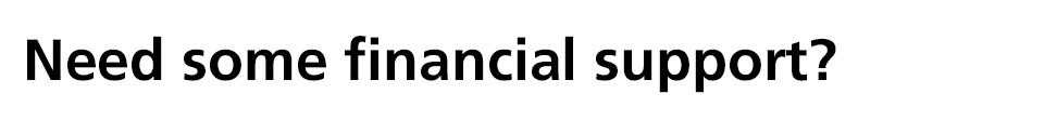 Need some financial support?