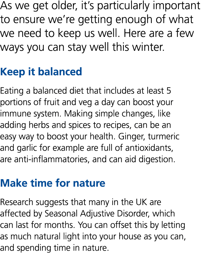 As we get older, it’s particularly important to ensure we’re getting enough of what we need to keep us well. Here are...