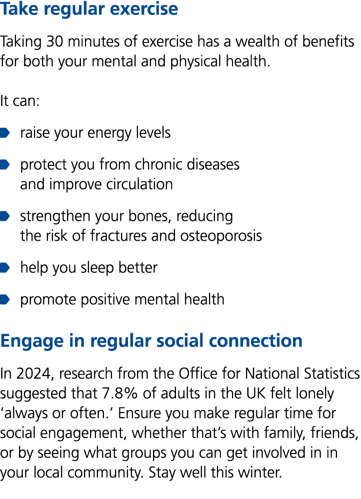 Take regular exercise Taking 30 minutes of exercise has a wealth of benefits for both your mental and physical health...