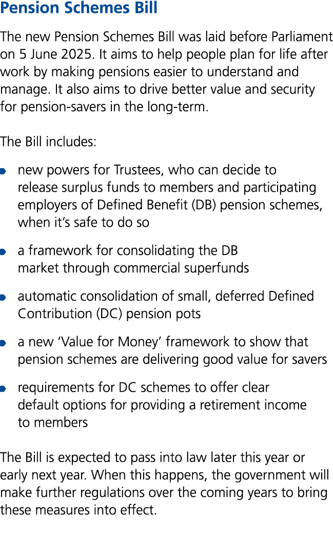 Pension Schemes Bill The new Pension Schemes Bill was laid before Parliament on 5 June 2025. It aims to help people p...