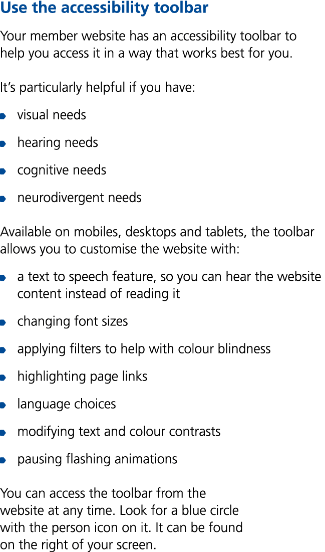 Use the accessibility toolbar Your member website has an accessibility toolbar to help you access it in a way that wo...