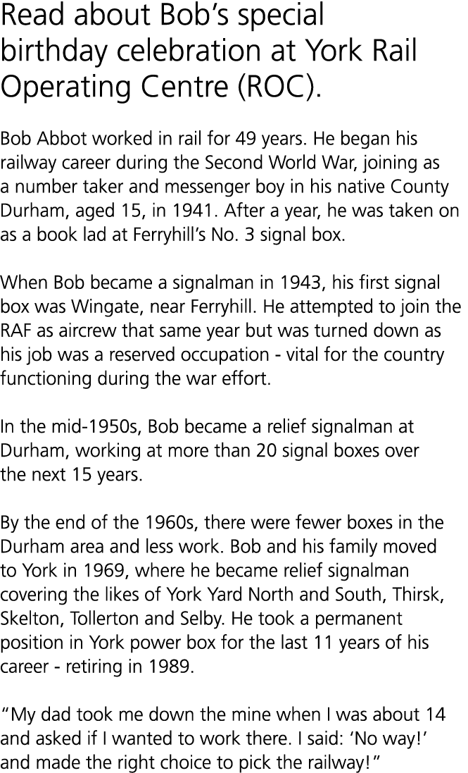 Read about Bob’s special birthday celebration at York Rail Operating Centre (ROC). Bob Abbot worked in rail for 49 ye...