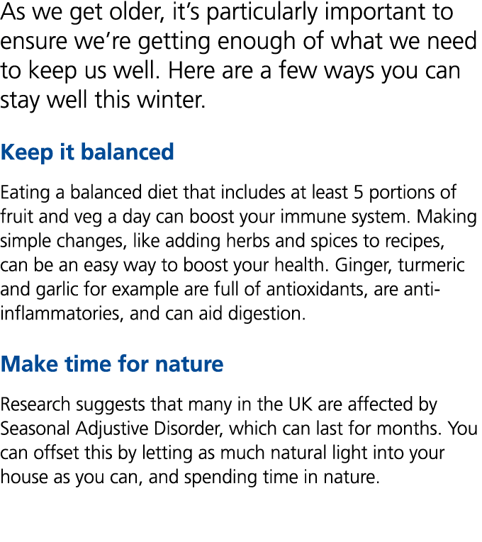 As we get older, it’s particularly important to ensure we’re getting enough of what we need to keep us well. Here are...