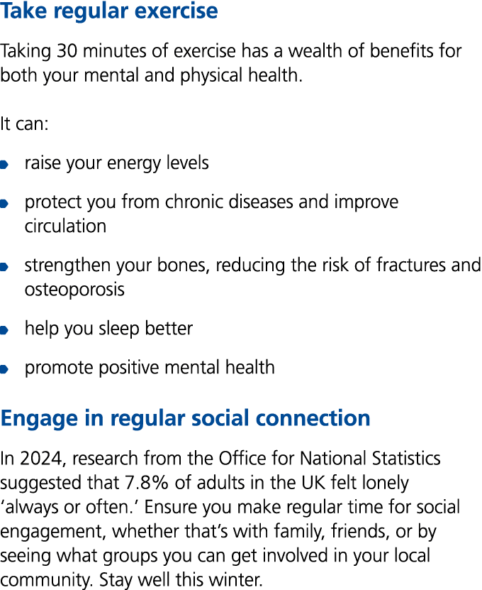 Take regular exercise Taking 30 minutes of exercise has a wealth of benefits for both your mental and physical health...