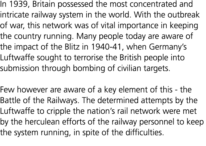 In 1939, Britain possessed the most concentrated and intricate railway system in the world. With the outbreak of war,...