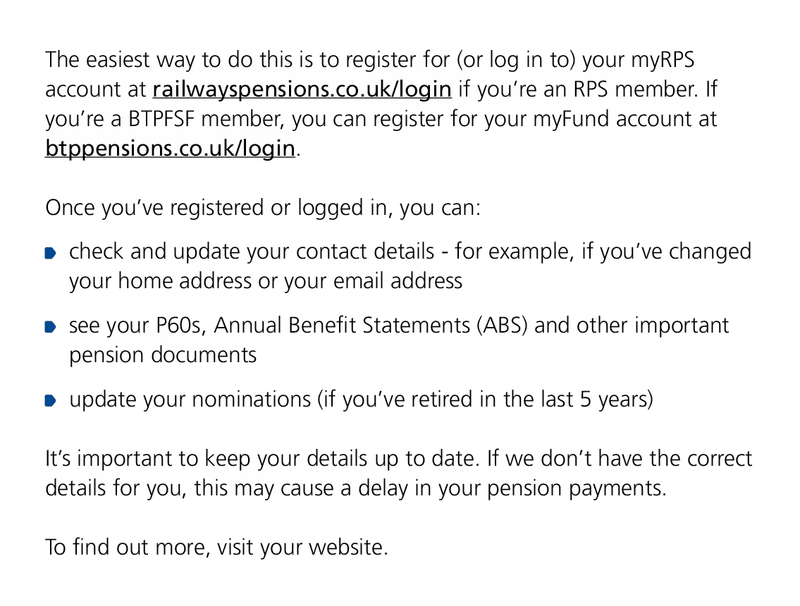 The easiest way to do this is to register for (or log in to) your myRPS account at railwayspensions.co.uk/login if yo...
