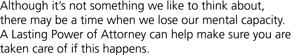 Although it’s not something we like to think about, there may be a time when we lose our mental capacity. A Lasting P...