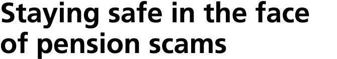 Staying safe in the face of pension scams 
