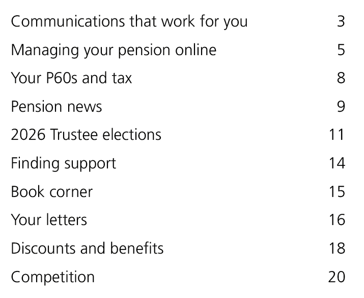 Communications that work for you 3 Managing your pension online 5 Your P60s and tax 8 Pension news 9 2026 Trustee ele...