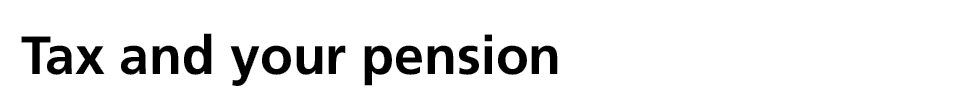 Tax and your pension