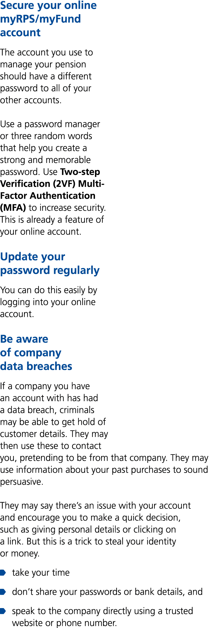 Secure your online myRPS/myFund account The account you use to manage your pension should have a different password t...