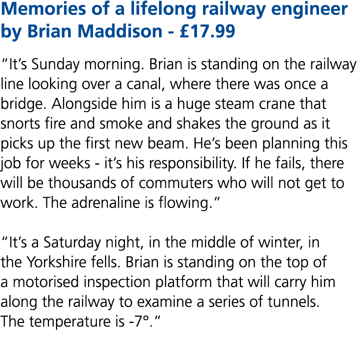 Memories of a lifelong railway engineer by Brian Maddison £17.99 “It’s Sunday morning. Brian is standing on the railw...