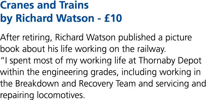 Cranes and Trains by Richard Watson £10 After retiring, Richard Watson published a picture book about his life workin...