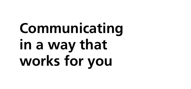 Communicating in a way that works for you